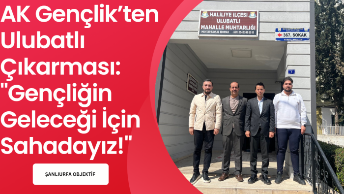 AK Gençlik’ten Ulubatlı Çıkarması: "Gençliğin Geleceği İçin Sahadayız!"